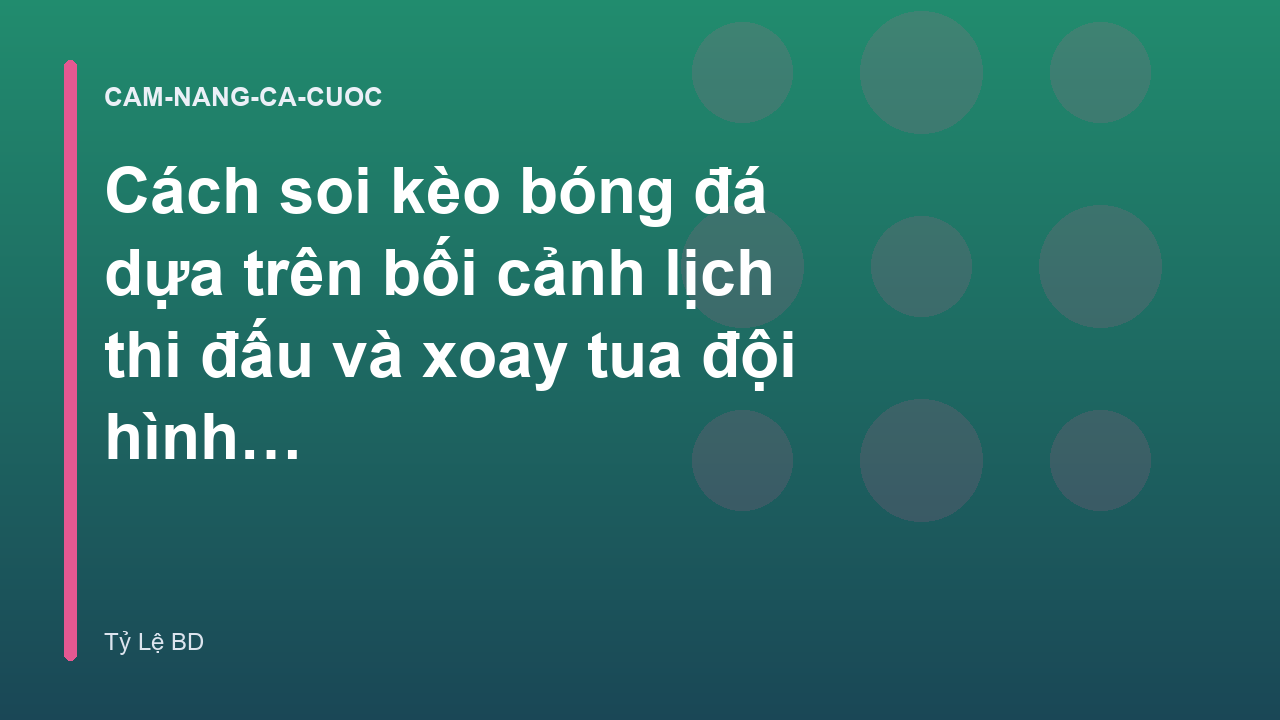 Cách soi kèo bóng đá dựa trên bối cảnh lịch thi đấu và xoay tua đội hình - Tylebd.io