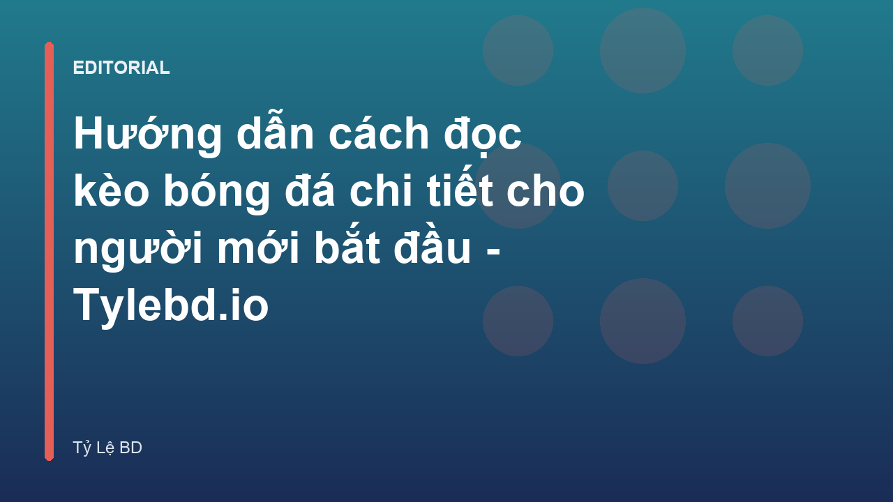 Hướng dẫn cách đọc kèo bóng đá cơ bản cho người mới