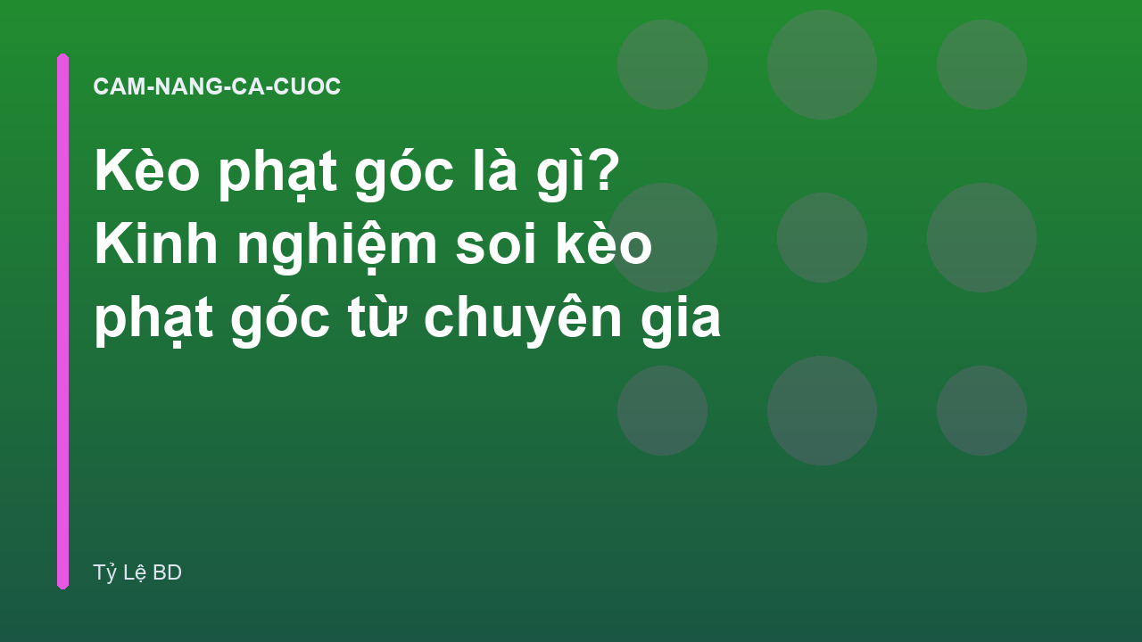 Kèo phạt góc là gì? Kinh nghiệm soi kèo phạt góc từ chuyên gia