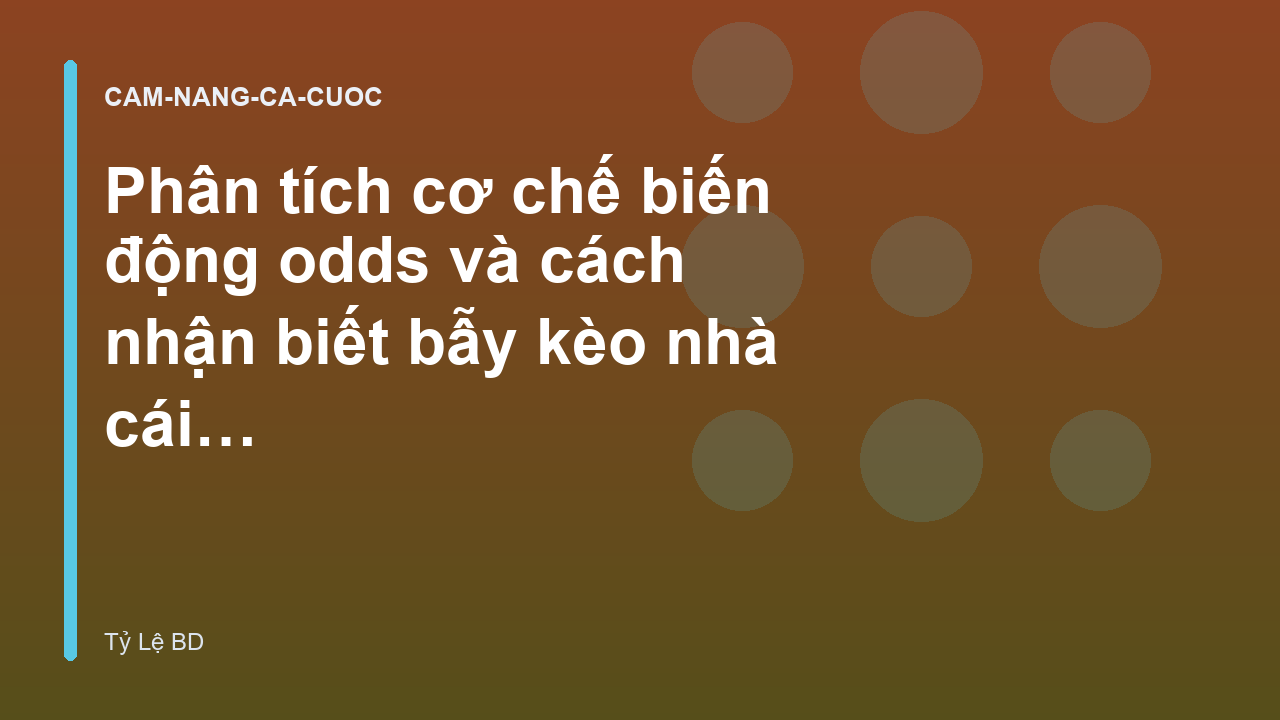 Phân tích cơ chế biến động odds và cách nhận biết bẫy kèo nhà cái - Tylebd.io
